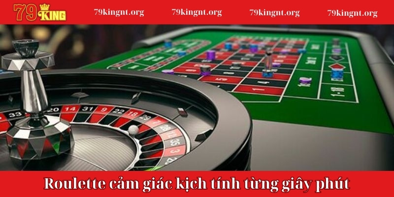 Roulette đem đến cảm giác kịch tính từng giây phút