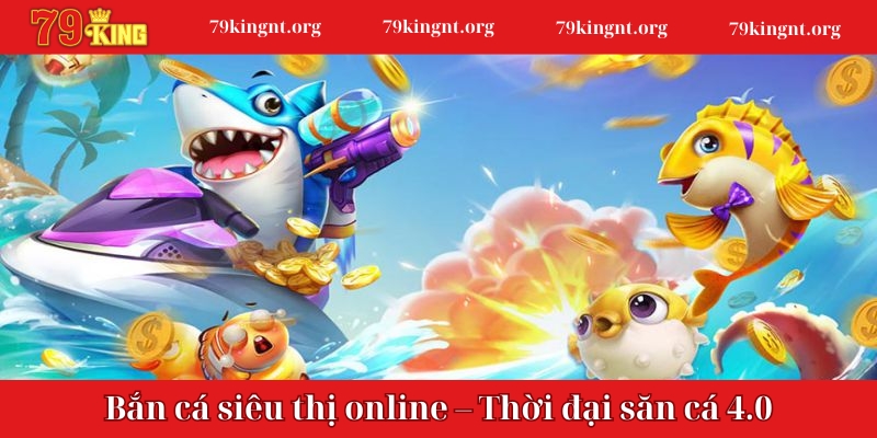 Các game cực hot của bắn cá siêu thị mà anh em không thể bỏ lỡ