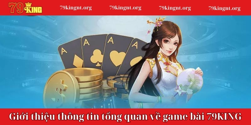 Giới thiệu thông tin tổng quan về game bài 79KING là gì