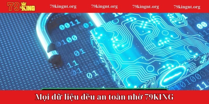 Mọi dữ liệu đều an toàn nhờ 79KING