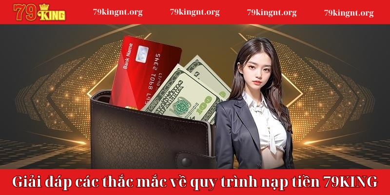 Giải đáp các thắc mắc về quy trình nạp tiền 79KING