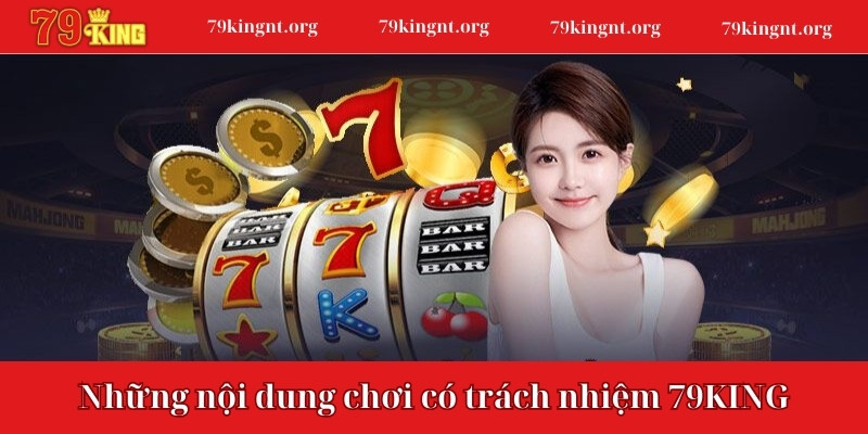 Những nội dung chính có trong nội quy chơi có trách nhiệm 79KING