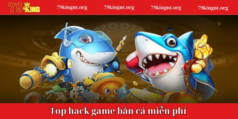 Top hack game bắn cá miễn phí và được dùng nhiều nhất